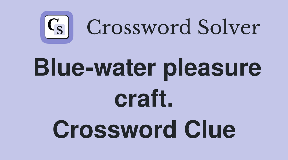 Bluewater pleasure craft. Crossword Clue Answers Crossword Solver